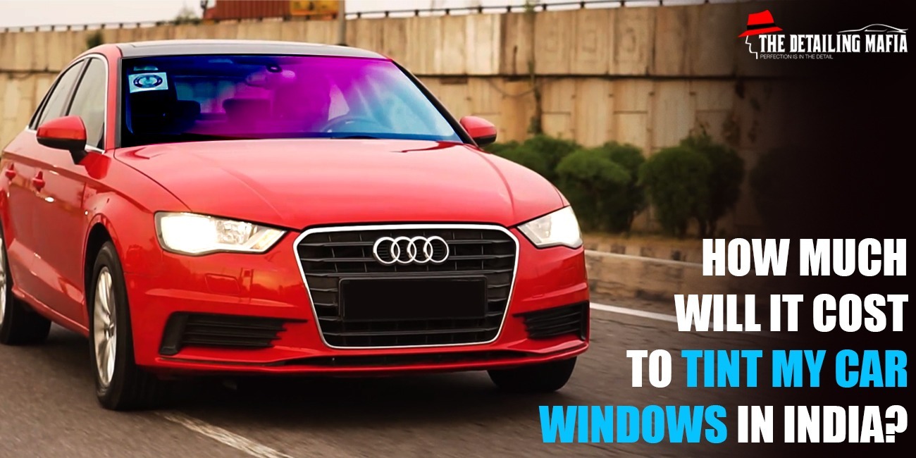 How much will it cost to tint my car windows in India?[Detailed Info] 
